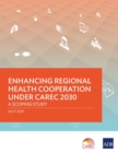 Enhancing Regional Health Cooperation under CAREC 2030 : A Scoping Study - Book