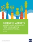 Greening Markets : Market-Based Approaches for Environmental Management in Asia - Book