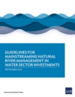 Guidelines for Mainstreaming Natural River Management in Water Sector Investments - Book