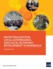 Decentralization, Local Governance, and Local Economic Development in Mongolia - Book