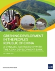 Greening Development in the People's Republic of China : A Dynamic Partnership with the Asian Development Bank - Book