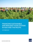 Financing Sustainable and Resilient Food Systems in Asia and the Pacific - Book