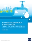 A Governance Approach to Urban Water Public-Private Partnerships : Case Studies and Lessons from Asia and the Pacific - eBook