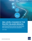 Sea-Level Change in the Pacific Islands Region : A Review of Evidence to Inform Asian Development Bank Guidance on Selecting Sea-Level Projections for Climate Risk and Adaptation Assessments - eBook