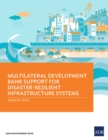 Multilateral Development Bank Support for Disaster-Resilient Infrastructure Systems - Book