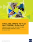 Integrated Approach to Trade and Transport Facilitation : Measuring Readiness for Sustainable, Inclusive, and Resilient Trade - Book