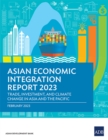 Asian Economic Integration Report 2023 : Trade, Investments, and Climate Change in Asia and the Pacific - Book
