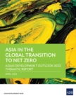 Asia in the Global Transition to Net Zero : Asian Development Outlook 2023 Thematic Report - Book