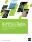 Green Finance for Asian State-Owned Enterprises : An Opportunity to Accelerate the Green Transition - Book