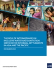 The Role of Intermediaries in Inclusive Water and Sanitation Services for Informal Settlements in Asia and the Pacific - Book