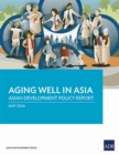 Aging Well in Asia : Asian Development Policy Report - Book
