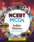 Ncert MCQS Indian History Class 6-12 : Highly Useful for Upsc , State Psc and Other Competitive Exams - Book