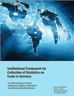 Institutional Framework for Collection of Statistics on Trade in Services : Four Pilot Surveys on Trade in Audiovisual, Logistics, Professional and Telecommunication Services - Book
