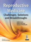 Reproductive Medicine : Challenges, Solutions and Breakthroughs - Book