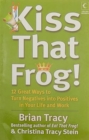 Kiss That Frog! : 12 Great Ways to Turn Negatives into Positives in Your Life and Work - Book