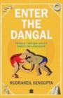 Enter the Dangal: Travels Through India's Wrestling Landscape - Book