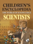 Children's Encyclopedia - Scientists : The World of Knowledge for Inquisitive Minds - Book