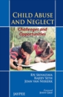 Child Abuse and Neglect: Challenges and Opportunities - Book