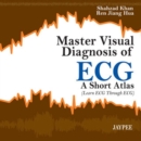 Master Visual Diagnosis of ECG: A Short Atlas (Learn ECG through ECG) - Book
