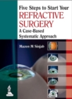 Five Steps to Start Your Refractive Surgery : A Case-Based Systematic Approach - Book