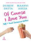 Of Course I Love You! : Till I find someone better - eBook