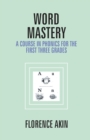 Word Mastery : A Course In Phonics For The First Three Grades - Book