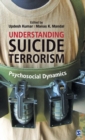 Understanding Suicide Terrorism : Psychosocial Dynamics - Book