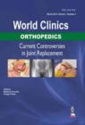 World Clinics: Orthopedics: Current Controversies in Joint Replacement - Book
