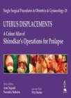 Single Surgical Procedures in Obstetrics and Gynaecology - 18: UTERUS DISPLACEMENTS: A Colour Atlas of Shirodkar's Operations for Prolapse - Book