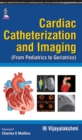 Cardiac Catheterization and Imaging (From Pediatrics to Geriatrics) - Book