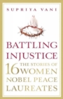 Battling Injustice: 16 Women Nobel Peace Laureates - Book