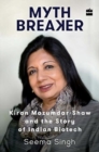 Mythbreaker: Kiran Mazumdar-Shaw and the Story of Indian Biotech - Book