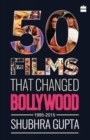 50 Films That Changed Bollywood, 1995-2015 - Book