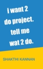 i want 2 do project. tell me wat 2 do. - Book