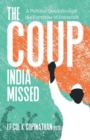 The Coup India Missed - A Political Quest through the Fantasies of Statecraft - Book
