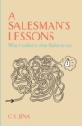 A SALESMAN'S LESSONS What I Studied Is what I Failed to see - eBook