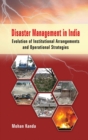 Disaster Management in India : Evolution of Institutional Arrangement & Operational Strategies - Book