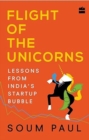 Flight of the Unicorns : Lessons from India Startup Bubble - Book