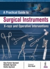 A Practical Guide to Surgical Instruments, X-rays and Operative Interventions - Book
