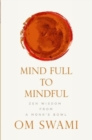 Mind Full to Mindful : Zen Wisdom From a Monk's Bowl - Book