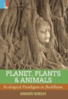 Planet, Plants & Animals : Ecological Paradigms in Buddhism - Book