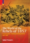 The World of the Rebels of 1857 : Proclamation, Tracts and Documents, 1857-1859 - Book