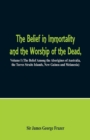 The Belief in Immortality and the Worship of the Dead : Volume I (The Belief Among the Aborigines of Australia, the Torres Straits Islands, New Guinea and Melanesia) - Book