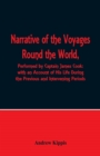 Narrative of the Voyages Round the World, Performed by Captain James Cook with an Account of His Life During the Previous and Intervening Periods - Book
