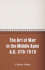 The Art of War in the Middle Ages A.D. 378-1515 - Book