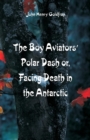 The Boy Aviators' Polar Dash : Facing Death in the Antarctic - Book