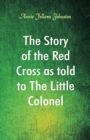The Story of the Red Cross as told to The Little Colonel - Book