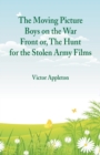 The Moving Picture Boys on the War Front : Or, the Hunt for the Stolen Army Films - Book
