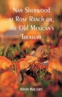 Nan Sherwood at Rose Ranch : The Old Mexican's Treasure by Annie Roe Carr - Book