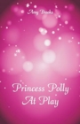 Princess Polly At Play - Book